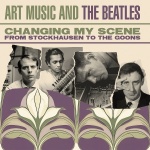 Art music and The Beatles (3cd) : changing my scene : from Stockhausen to The Goons