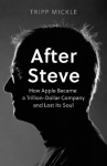 After Steve - How Apple Became a Trillion-Dollar Company and Lost its Soul