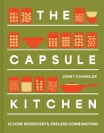 Capsule Kitchen : 12 Core Ingredients, Endless Combinations