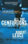 All the Centurions - A New York City Cop Remembers His Years on the Street, 1961-1981