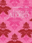 How to Be Adored - A Girl's Guide to Hollywood Glamour