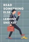 Read Something Else: Collected&Dubious Wit&Wisdom of Lemony Snicket