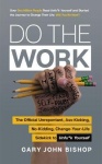 Do the Work - The Official Unrepentant, Ass-Kicking, No-Kidding, Change-Your-Life Sidekick to Unfu*k Yourself