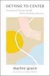 Getting to Center - Pathways to Finding Yourself Within the Great Unknown