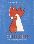 Chicken - Over two hundred recipes devoted to one glorious bird