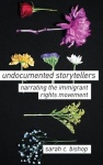 Undocumented Storytellers - Narrating the Immigrant Rights Movement