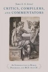 Critics, Compilers, and Commentators - An Introduction to Roman Philology, 200 BCE-800 CE