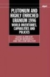 Plutonium and Highly Enriched Uranium 1996 - World Inventories, Capabilities and Policies