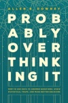 Probably Overthinking It - How to Use Data to Answer Questions, Avoid Statistical Traps, and Make Better Decisions