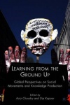 Learning from the Ground Up : Global Perspectives on Social Movements and Knowledge Production