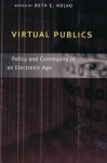 Virtual Publics - Policy and Community in an Electronic Age