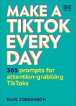 Make a TikTok Every Day - 365 Prompts for Attention-Grabbing TikToks