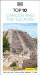 DK Top 10 Cancún and the Yucatán - Top 10 lists for your perfect trip, plus an all-weather folded map