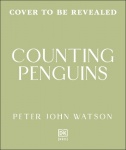 Counting Penguins - How a Penguin Colony Stole My Heart and Changed My Life