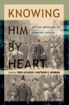 Knowing Him by Heart - African Americans on Abraham Lincoln