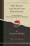 Die Thaten Und Sitten Der Eidgenossen, Vol. 4 - Ein Handbuch Der Schweizergeschichte; Erste Abtheilung (Classic Reprint)