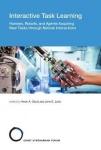 Interactive Task Learning - Humans, Robots, and Agents Acquiring New Tasks through Natural Interactions