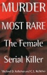 Murder Most Rare - The Female Serial Killer