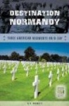 Destination Normandy - Three American Regiments on D-Day