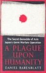 A Plague Upon Humanity - The Secret Genocide of Axis Japan's Warfare Operation