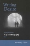 Writing Desire - Sixty Years of Gay Autobiography