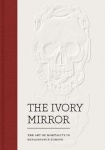 The Ivory Mirror - The Art of Mortality in Renaissance Europe