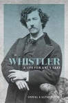 Whistler - A Life for Art`s Sake