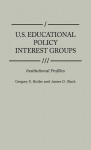 U.S. Educational Policy Interest Groups - Institutional Profiles