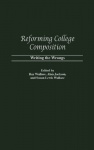 Reforming College Composition - Writing the Wrongs