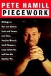 Piecework - Writings on Men & Women, Fools & Heroes, Lost Cities, Vanished Friends..
