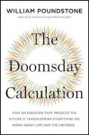 The Doomsday Calculation - How an Equation That Predicts the Future Is Transforming Everything We Know about Life and the Univer