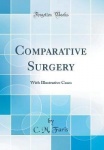 Comparative Surgery: With Illustrative Cases (Classic Reprint)