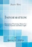 Information - Elementary Electricity, Motor Car Electric Systems and Delco Light (Classic Reprint)