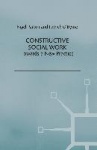 Constructive Social Work - Towards a New Practice