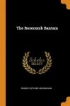The Rosecomb Bantam