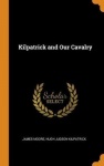 Kilpatrick and Our Cavalry