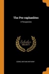 The Pre-Raphaelites - A Perspective