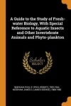 A Guide to the Study of Fresh-water Biology, With Special Reference to Aquatic Insects and Other Invertebrate Animals and Phyto-