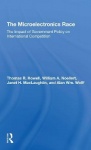 The Microelectronics Race - The Impact Of Government Policy On International Competition
