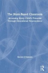The Brain-Based Classroom - Accessing Every Child’s Potential Through Educational Neuroscience