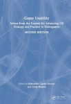 Game Usability - Advice from the Experts for Advancing UX Strategy and Practice in Videogames