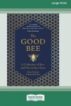 The Good Bee - A Celebration of Bees and How to Save Them (16pt Large Print Edition)