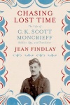 Chasing Lost Time - The Life of C. K. Scott Moncrieff: Soldier, Spy, and Translator