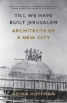 Till We Have Built Jerusalem - Architects of a New City