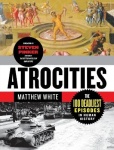 Atrocities - The 100 Deadliest Episodes in Human History
