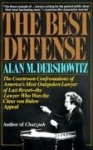 The Best Defense - The Courtroom Confrontations of America's Most Outspoken Lawyer of Last Resort-- the Lawyer Who Won the Claus