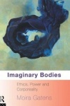 Imaginary Bodies - Ethics, Power and Corporeality