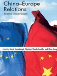 China-Europe Relations - Perceptions, Policies and Prospects