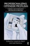 Professionalizing Offender Profiling - Forensic and Investigative Psychology in Practice