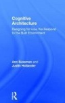 Cognitive Architecture - Designing for How We Respond to the Built Environment